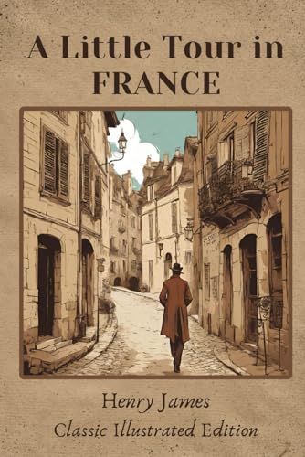 A Little Tour in FRANCE: Classic Illustrated Edition von Independently published